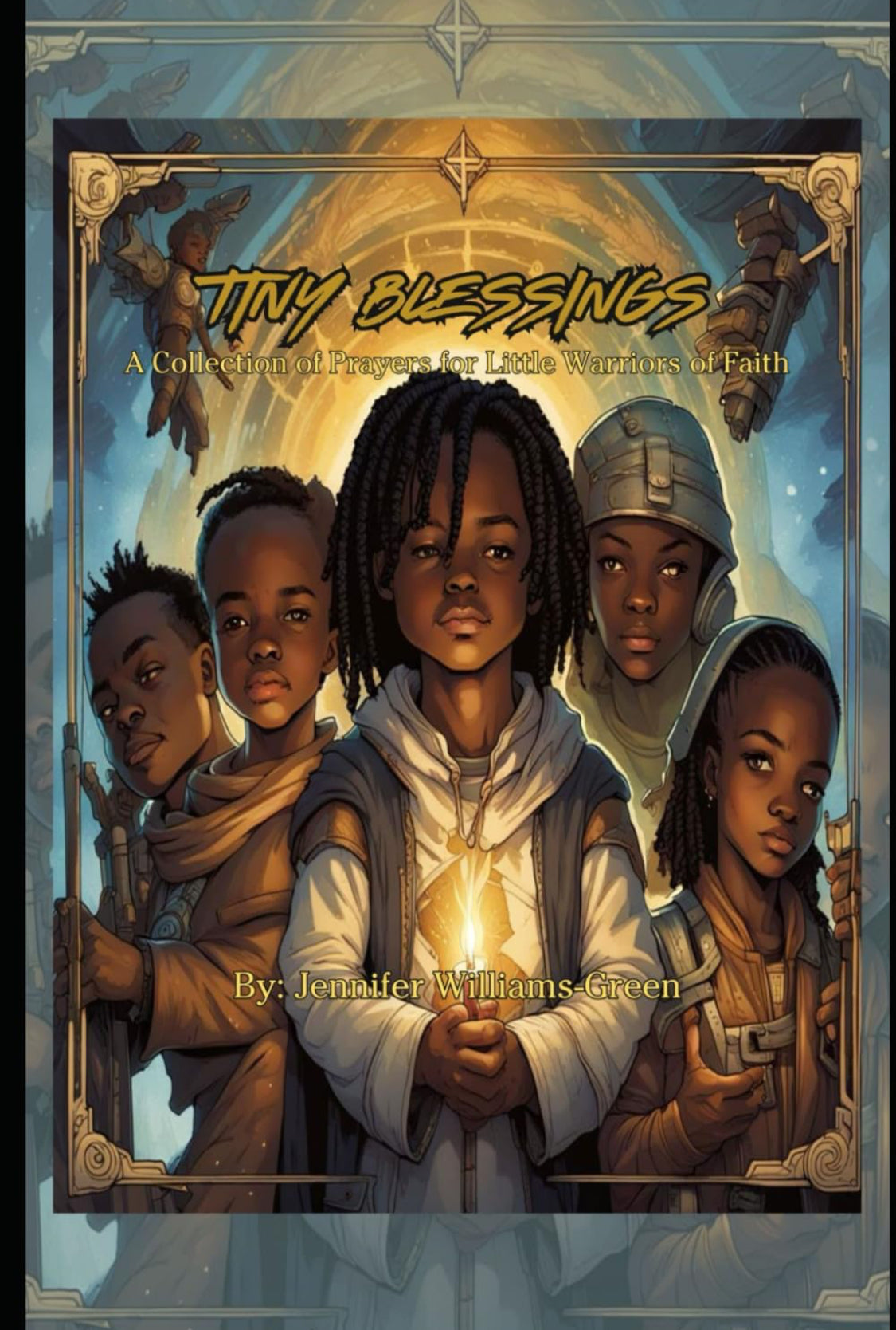 Tiny Blessings: A Collection of Prayers For Little Warriors of Faith*